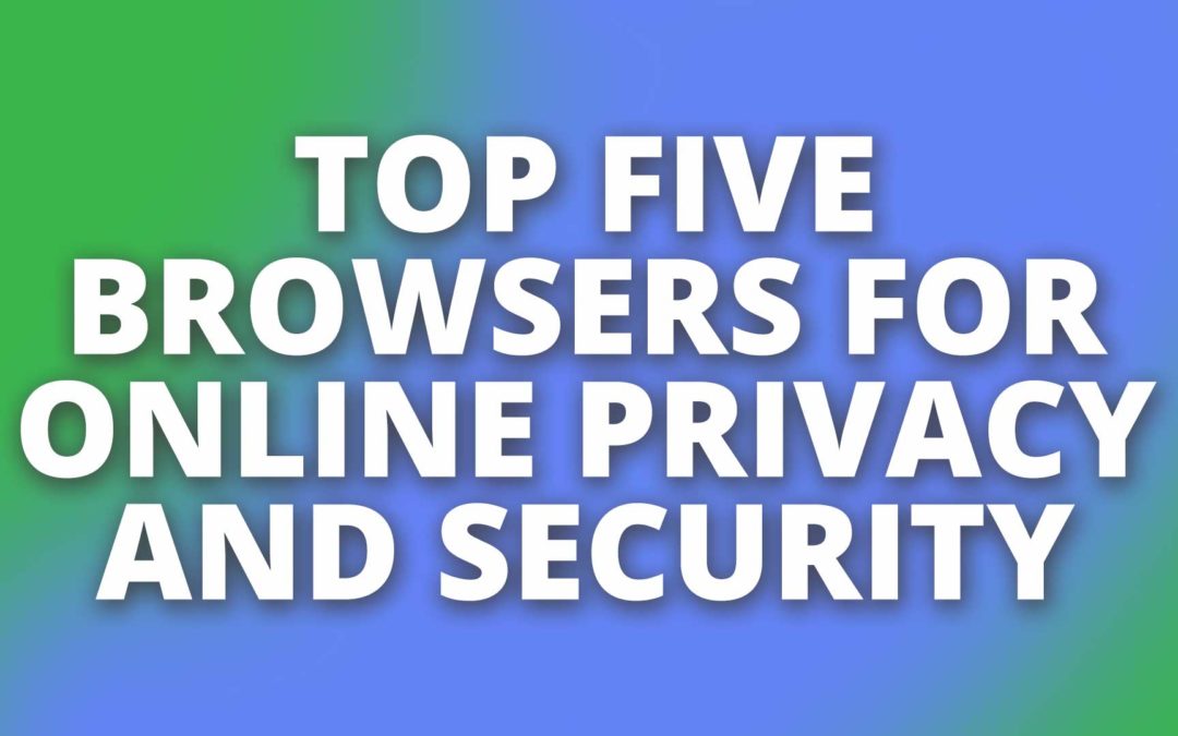 Top Five Browsers for Online Privacy and Security